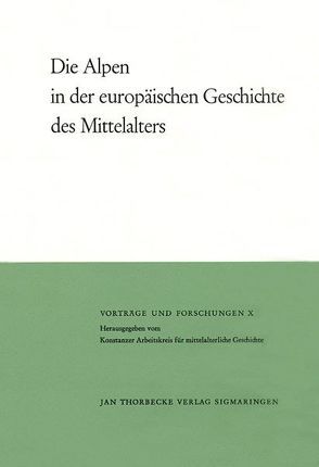 Die Alpen in der europäischen Geschichte des Mittelalters von Bligny,  Bernard, Boesch,  Bruno, Büttner,  Heinrich