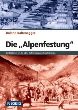 Die „Alpenfestung“ von Kaltenegger,  Roland