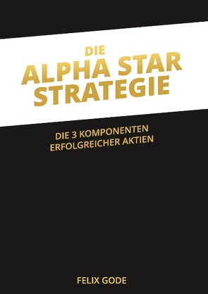 Die Alpha Star-Strategie von Gode,  Felix