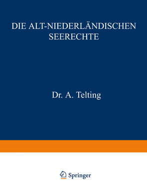 Die Alt-Niederländischen Seerechte von Burger,  C.P., Telting,  A.