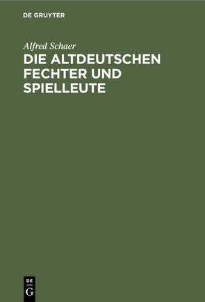 Die altdeutschen Fechter und Spielleute von Schaer,  Alfred