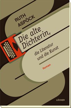 Die alte Dichterin, die Literatur und die Kunst von Aspöck,  Ruth