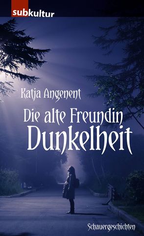 Die alte Freundin Dunkelheit von Angenent,  Katja