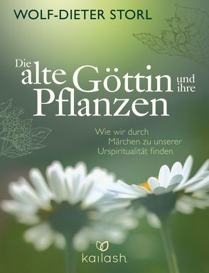 Die alte Göttin und ihre Pflanzen von Storl,  Wolf-Dieter, Teufel,  Christine