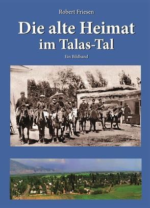 Die alte Heimat im Talas-Tal von Friesen,  Robert