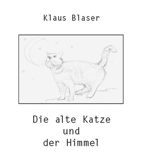 Die alte Katze und der Himmel von Blaser,  Klaus, Blaser,  Rudolf