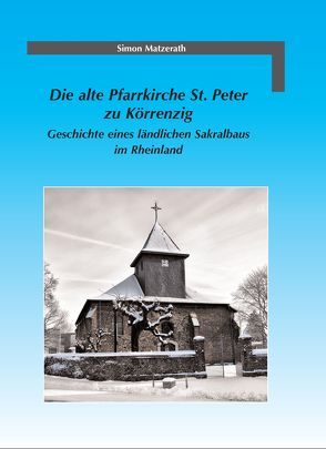 Die alte Pfarrkirche St. Peter zu Körrenzig von Matzerath,  Simon