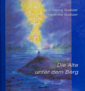 Die Alte unter dem Berg von Goelzer,  Georg, Goelzer,  Veronika