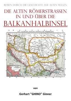 die alten Römerstraßen in und über die BALKANHALBINSEL von ginner,  gerhart