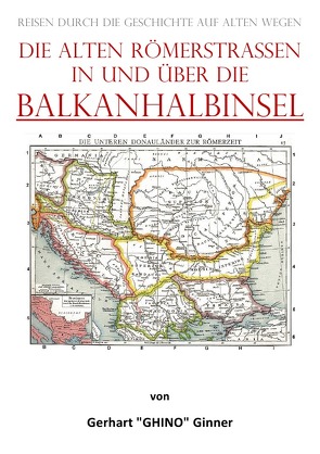 die alten Römerstraßen in und über die BALKANHALBINSEL von ginner,  gerhart