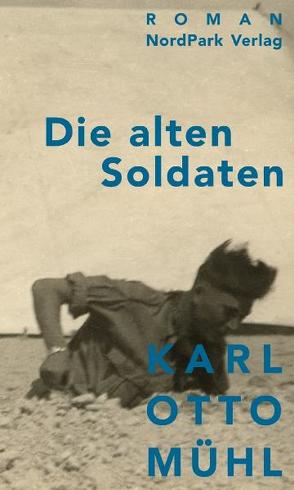 Die alten Soldaten von Mühl,  Karl Otto