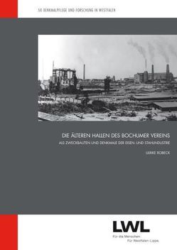 Die älteren Hallen des Bochumer Vereins als Zweckbauten und Denkmale der Eisen- und Stahlindustrie von Robeck,  Ulrike