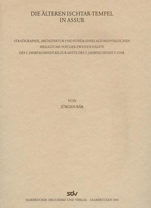 Die älteren Ischtar-Tempel in Assur von Bär,  Jürgen