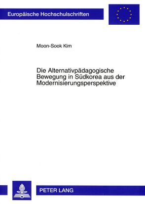 Die Alternativpädagogische Bewegung in Südkorea aus der Modernisierungsperspektive von Kim,  Moon-Sook