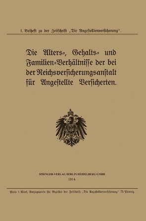 Die Alters-, Gehalts- und Familien-Verhältnisse der bei der Reichsversicherungsanstalt für Angestellte Versicherten von Springer,  Julius