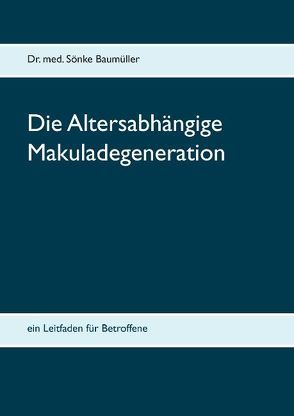 Die Altersabhängige Makuladegeneration von Baumüller,  Sönke