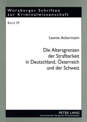 Die Altersgrenzen der Strafbarkeit in Deutschland, Österreich und der Schweiz von Ackermann,  Leonie