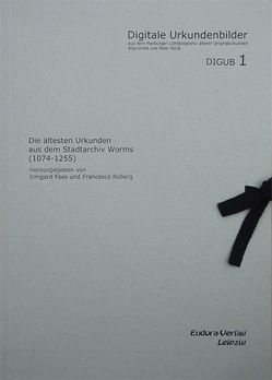 Die ältesten Urkunden aus dem Stadtarchiv Worms (1074-1255) von Fees,  Irmgard, Roberg,  Francesco