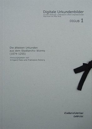 Die ältesten Urkunden aus dem Stadtarchiv Worms (1074-1255) von Fees,  Irmgard, Roberg,  Francesco