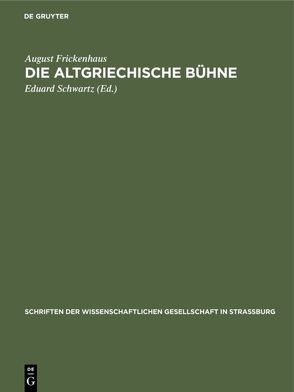 Die altgriechische Bühne von Frickenhaus,  August, Schwartz,  Eduard