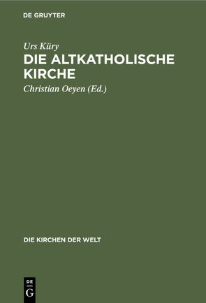 Die Altkatholische Kirche von Küry,  Urs, Oeyen,  Christian