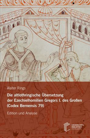 Die altlothringische Übersetzung der Ezechielhomilien Gregors I. des Großen (Codex Bernensis 79) von Rings,  Walter