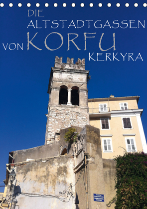 Die Altstadtgassen von Korfu Kerkyra (Tischkalender 2021 DIN A5 hoch) von by ANGEEX Photo by Georgios Georgotas,  Copyright