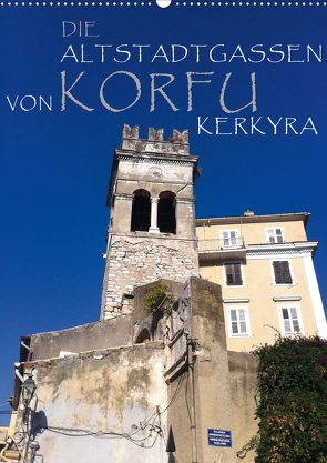 Die Altstadtgassen von Korfu Kerkyra (Wandkalender 2021 DIN A2 hoch) von by ANGEEX Photo by Georgios Georgotas,  Copyright