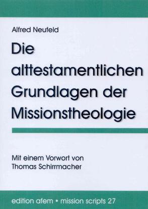 Die alttestamentlichen Grundlagen der Missionstheologie von Neufeld,  Alfred, Schirrmacher,  Thomas