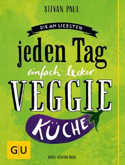 Die Am-liebsten-jeden-Tag-einfach-lecker-Veggie-Küche von Beer,  Günter, Paul,  Stevan