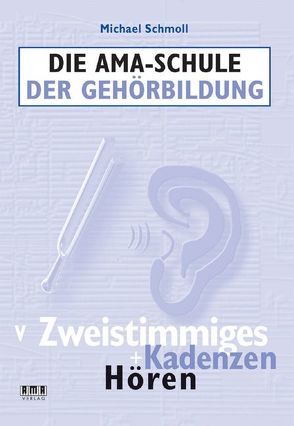 Die AMA-Schule der Gehörbildung von Schmoll,  Michael