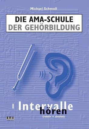 Die AMA-Schule der Gehörbildung von Schmoll,  Michael