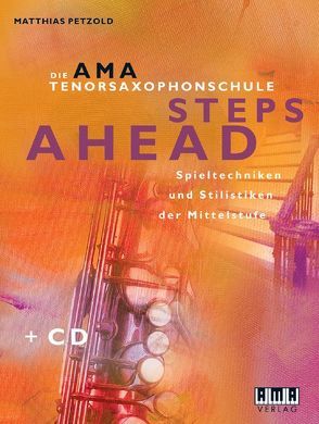 Die AMA-Tenorsaxophonschule. Steps Ahead von Petzold,  Matthias