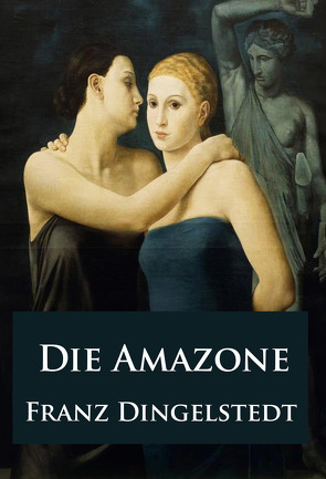 Die Amazone – historischer Roman von Dingelstedt,  Franz