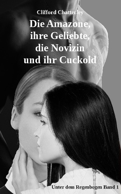 Die Amazone, ihre Geliebte, die Novizin und ihr Cuckold von Chatterley,  Clifford