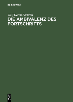 Die Ambivalenz des Fortschritts von Zachriat,  Wolf Gorch