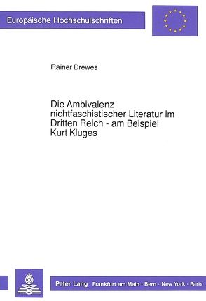 Die Ambivalenz nichtfaschistischer Literatur im Dritten Reich – am Beispiel Kurt Kluges von Drewes,  Rainer