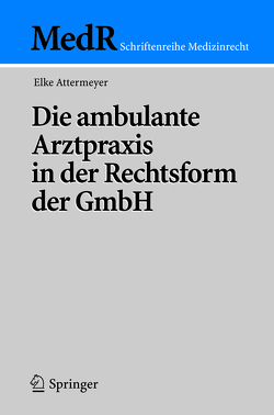 Die ambulante Arztpraxis in der Rechtsform der GmbH von Attermeyer,  Elke