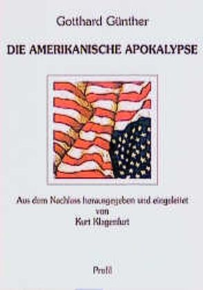 Die amerikanische Apokalypse von Günther,  Gotthard, Klagenfurt,  Kurt