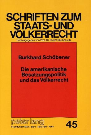 Die amerikanische Besatzungspolitik und das Völkerrecht von Schöbener,  Burkhard