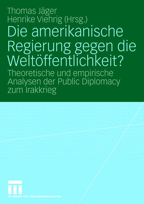 Die amerikanische Regierung gegen die Weltöffentlichkeit? von Jaeger,  Thomas, Viehrig,  Henrike