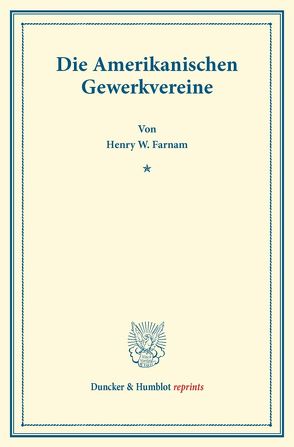 Die Amerikanischen Gewerkvereine. von Farnam,  Henry W.