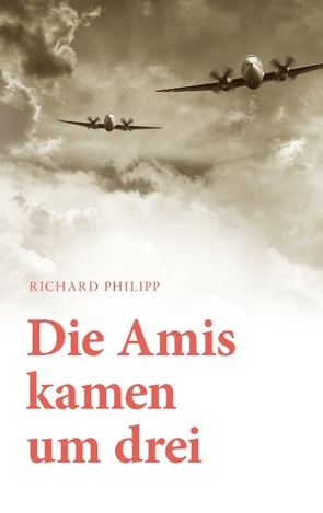 Die Amis kamen um Drei von Philipp,  Richard