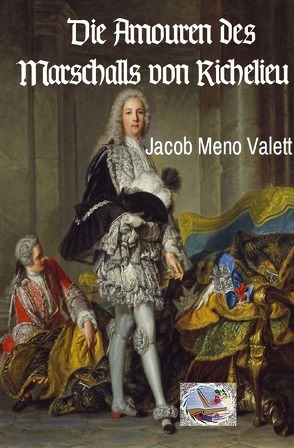 Die Amouren des Marschalls von Richelieu von Valett,  Jacob Meno