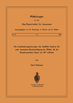 Die Amplitudenregistrierungen des Satelliten Explorer 22, unter besonderer Berücksichtigung der Effekte, die bei Elevationswinkeln kleiner als 45° auftreten von Hartmann,  G.