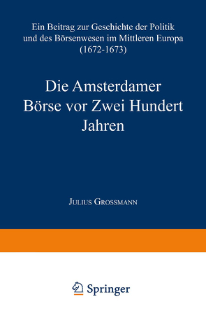 Die Amsterdamer Börse vor Zwei Hundert Jahren von Grossmann,  Julius