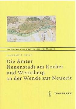 Die Ämter Neuenstadt am Kocher und Weinsberg an der Wende zur Neuzeit von Gräf,  Hartmut