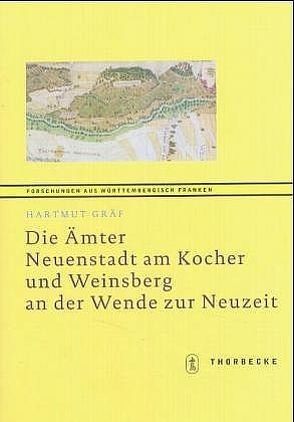 Die Ämter Neuenstadt am Kocher und Weinsberg an der Wende zur Neuzeit von Gräf,  Hartmut