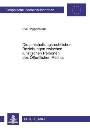 Die amtshaftungsrechtlichen Beziehungen zwischen juristischen Personen des Öffentlichen Rechts von Hoppenstedt,  Eva