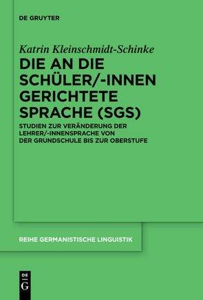 Die an die Schüler/-innen gerichtete Sprache (SgS) von Kleinschmidt-Schinke,  Katrin